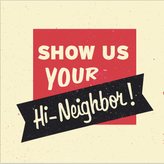 Show Us Your Hi Neighbor!